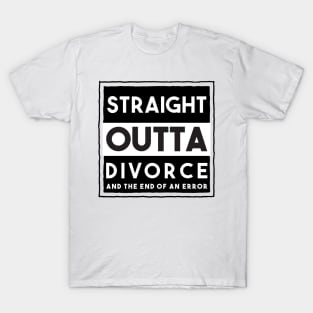 Straight Outta Divorce And The End Of An Error T-Shirt